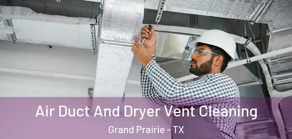  Air Duct And Dryer Vent Cleaning Grand Prairie - TX