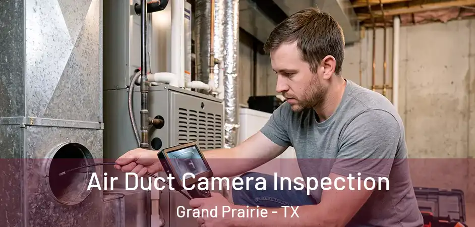 Air Duct Camera Inspection Grand Prairie - TX