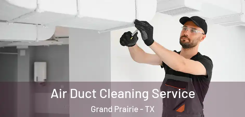  Air Duct Cleaning Service Grand Prairie - TX