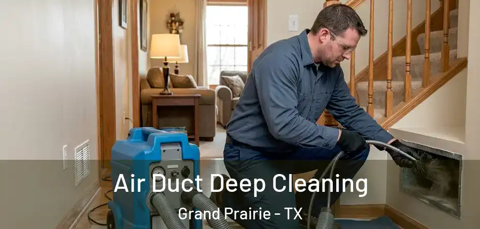 Air Duct Deep Cleaning Grand Prairie - TX