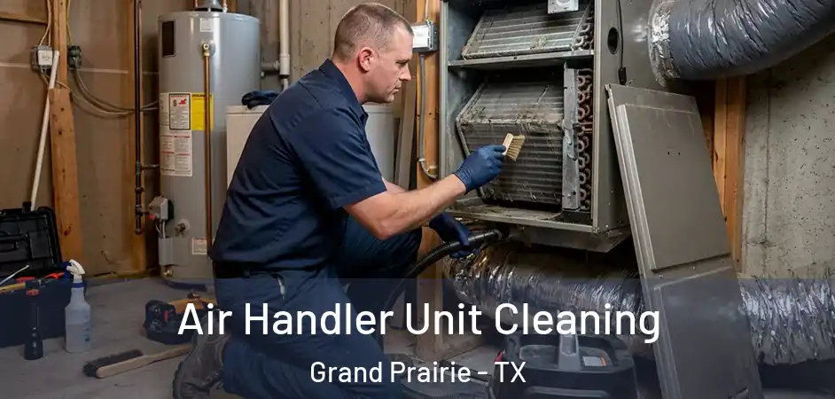  Air Handler Unit Cleaning Grand Prairie - TX