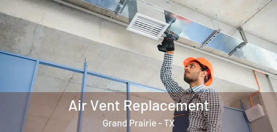  Air Vent Replacement Grand Prairie - TX