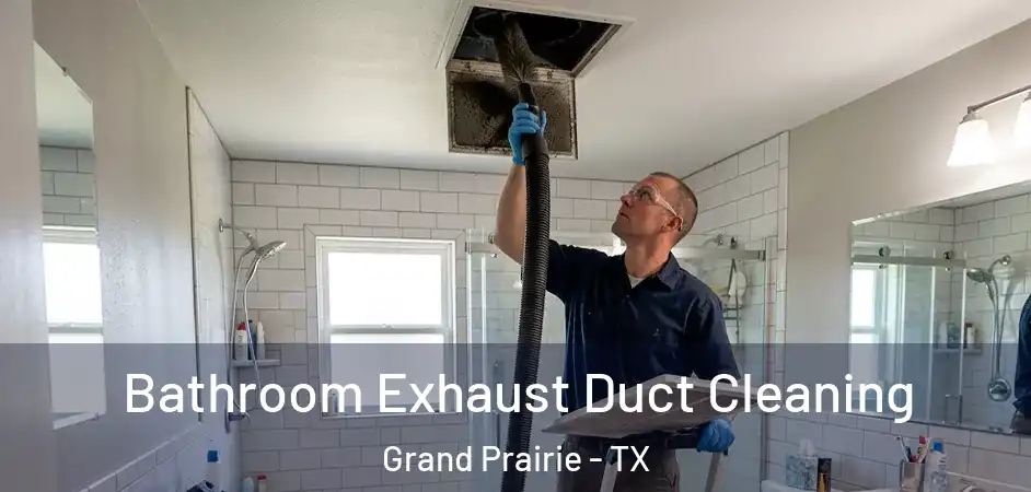  Bathroom Exhaust Duct Cleaning Grand Prairie - TX