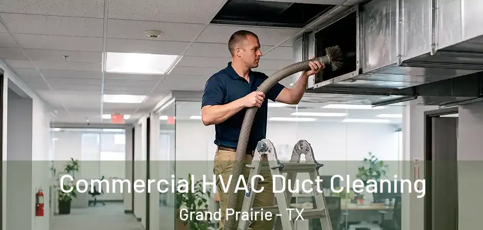 Commercial HVAC Duct Cleaning Grand Prairie - TX