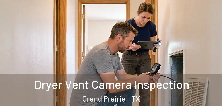 Dryer Vent Camera Inspection Grand Prairie - TX