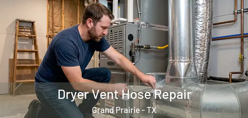  Dryer Vent Hose Repair Grand Prairie - TX