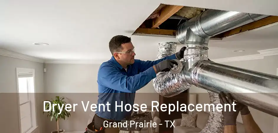  Dryer Vent Hose Replacement Grand Prairie - TX
