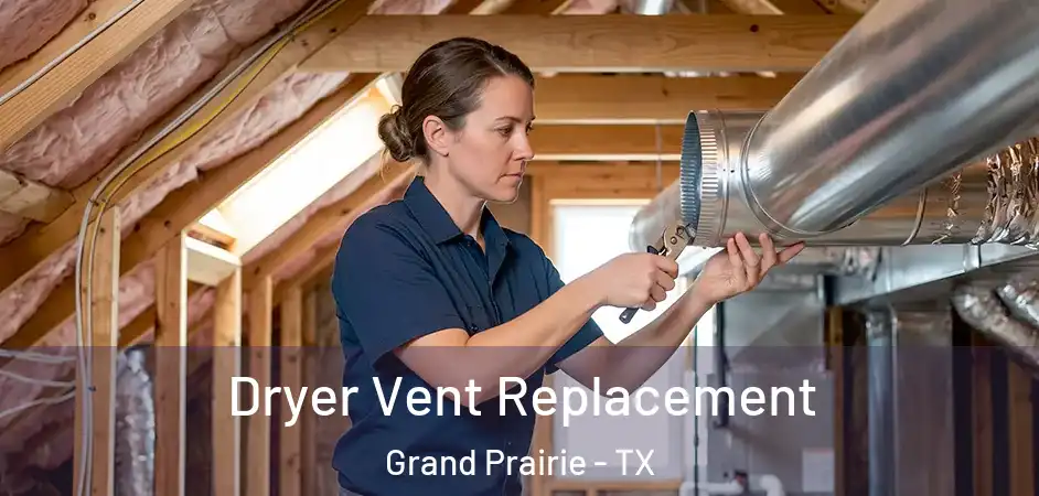  Dryer Vent Replacement Grand Prairie - TX