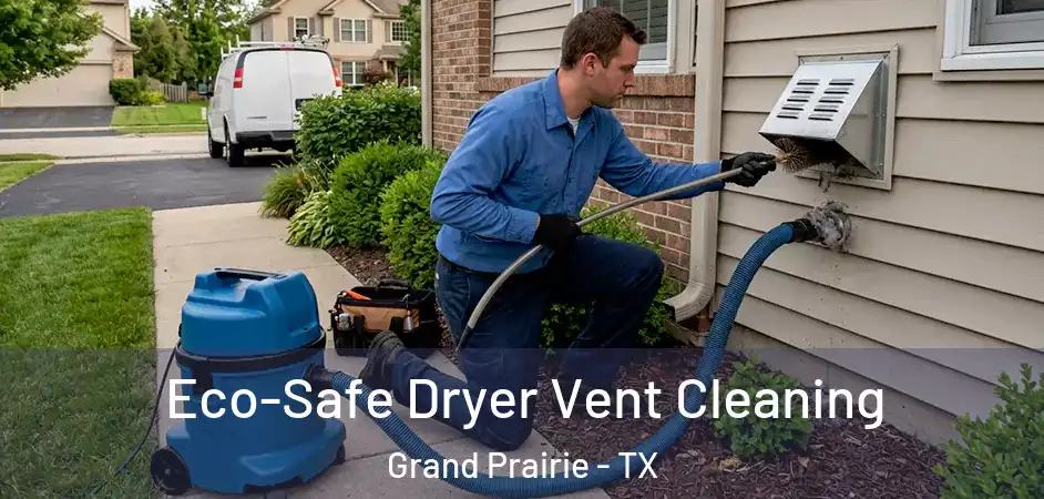  Eco-Safe Dryer Vent Cleaning Grand Prairie - TX