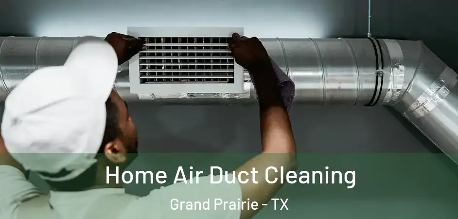  Home Air Duct Cleaning Grand Prairie - TX