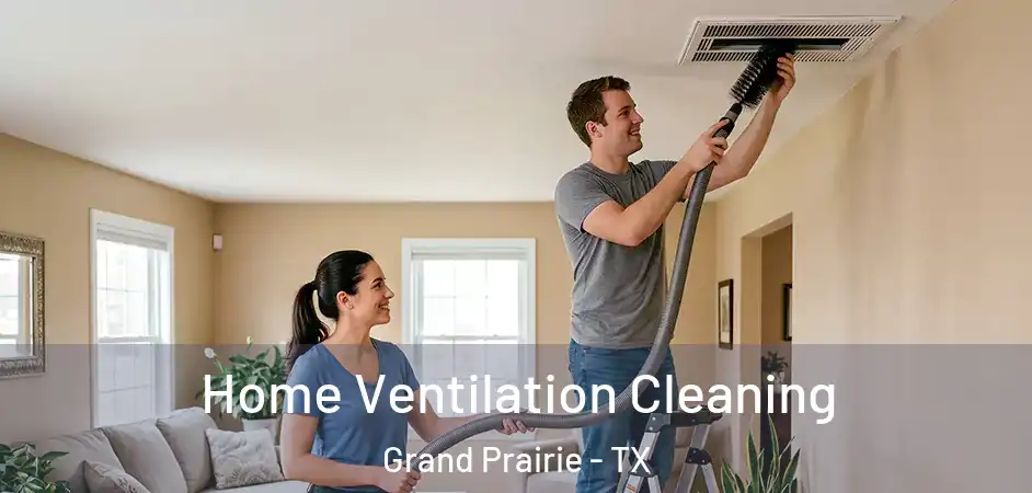  Home Ventilation Cleaning Grand Prairie - TX