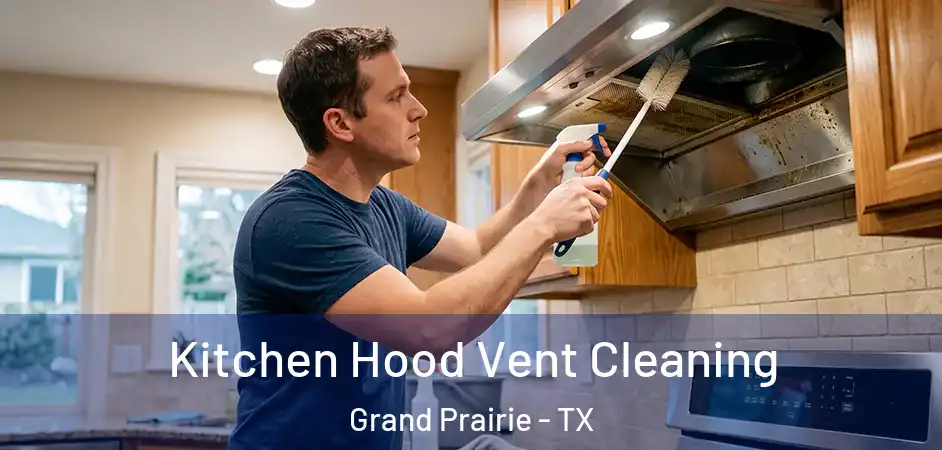  Kitchen Hood Vent Cleaning Grand Prairie - TX