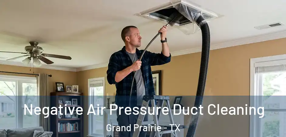  Negative Air Pressure Duct Cleaning Grand Prairie - TX