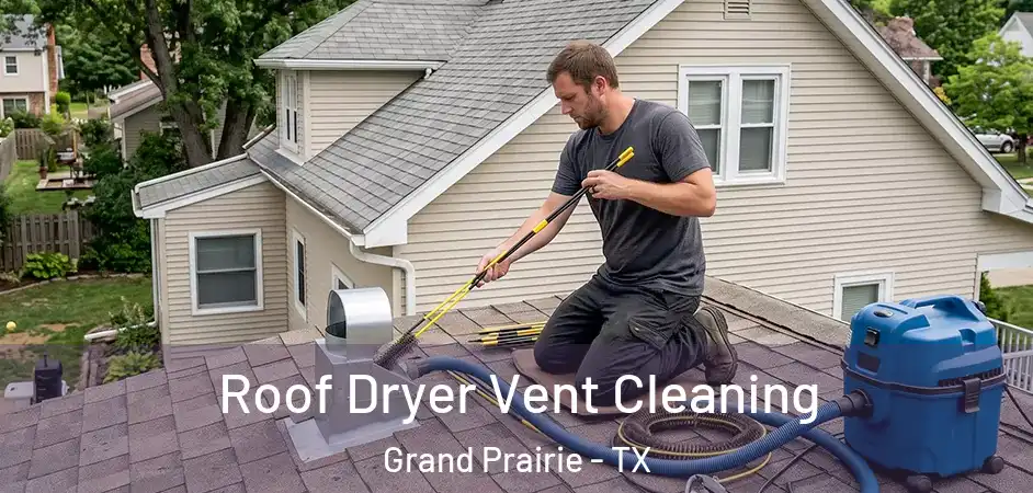 Roof Dryer Vent Cleaning Grand Prairie - TX
