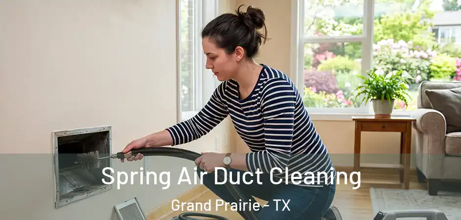 Spring Air Duct Cleaning Grand Prairie - TX